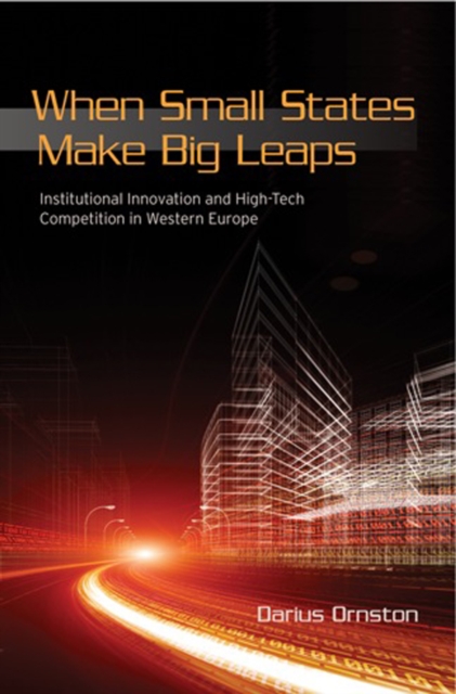 When Small States Make Big Leaps : Institutional Innovation and High-Tech Competition in Western Europe, Hardback Book