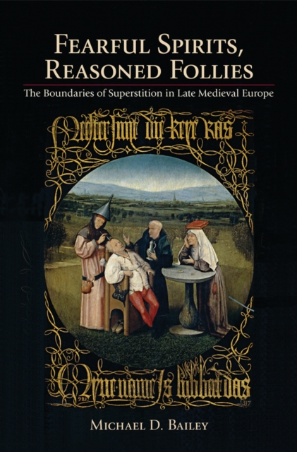 Fearful Spirits, Reasoned Follies : The Boundaries of Superstition in Late Medieval Europe, Hardback Book