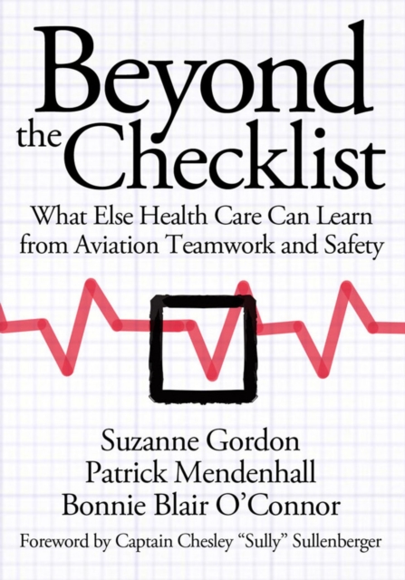 Beyond the Checklist : What Else Health Care Can Learn from Aviation Teamwork and Safety, Hardback Book