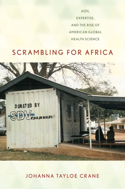 Scrambling for Africa : AIDS, Expertise, and the Rise of American Global Health Science, Hardback Book