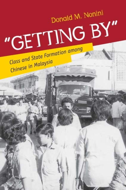 "Getting by" : Class and State Formation Among Chinese in Malaysia, Hardback Book