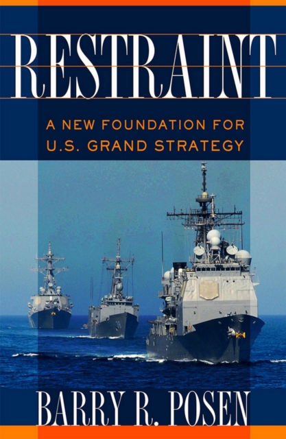 Restraint : A New Foundation for U.S. Grand Strategy, Hardback Book