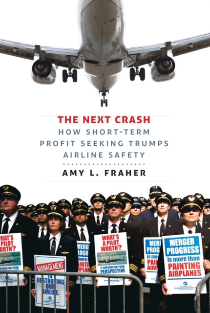 The Next Crash : How Short-Term Profit Seeking Trumps Airline Safety, Hardback Book