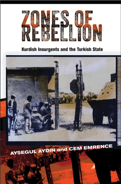 Zones of Rebellion : Kurdish Insurgents and the Turkish State, Hardback Book