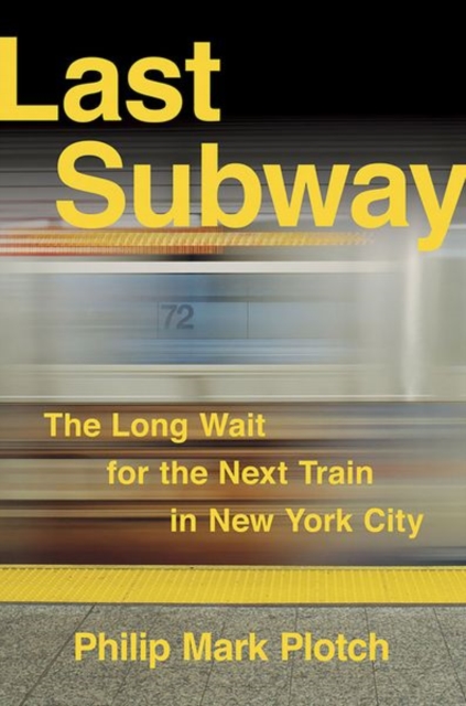 Last Subway : The Long Wait for the Next Train in New York City, Hardback Book