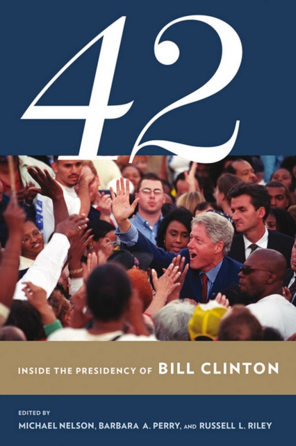 42 : Inside the Presidency of Bill Clinton, Hardback Book