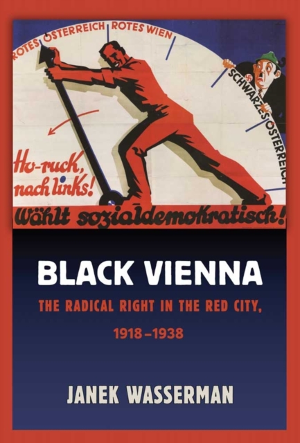 Black Vienna : The Radical Right in the Red City, 1918-1938, PDF eBook
