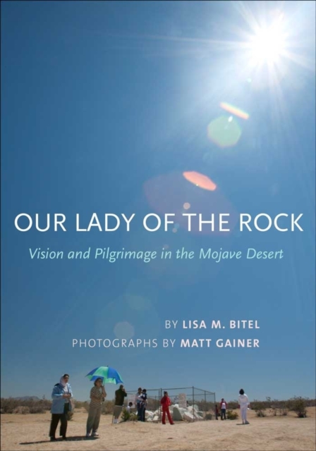 Our Lady of the Rock : Vision and Pilgrimage in the Mojave Desert, PDF eBook