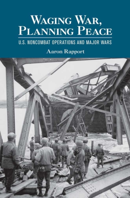 Waging War, Planning Peace : U.S. Noncombat Operations and Major Wars, EPUB eBook