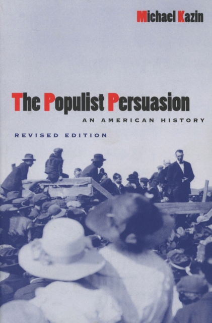The Populist Persuasion : An American History, PDF eBook