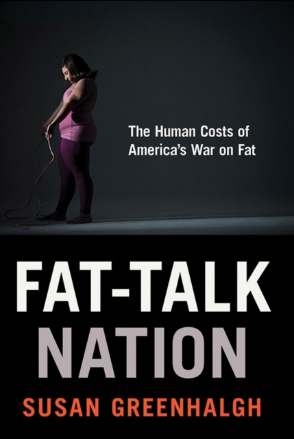 Fat-Talk Nation : The Human Costs of America's War on Fat, EPUB eBook