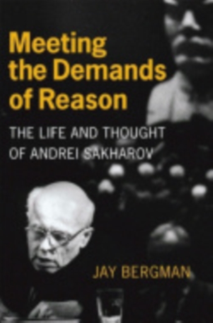 Meeting the Demands of Reason : The Life and Thought of Andrei Sakharov, Electronic book text Book