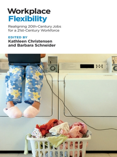 Workplace Flexibility : Realigning 20th-Century Jobs for a 21st-Century Workforce, PDF eBook
