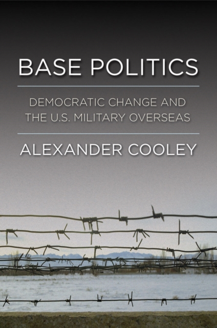 Base Politics : Democratic Change and the U.S. Military Overseas, PDF eBook