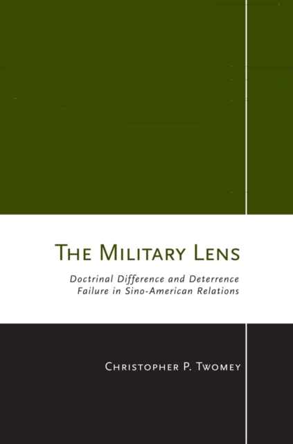 Military Lens : Doctrinal Difference and Deterrence Failure in Sino-American Relations, EPUB eBook