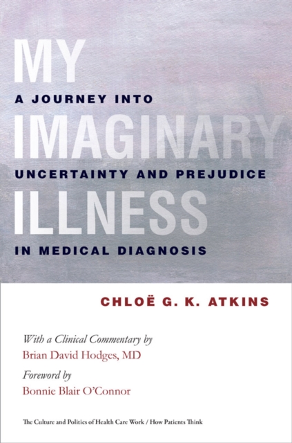 The My Imaginary Illness : A Journey into Uncertainty and Prejudice in Medical Diagnosis, PDF eBook