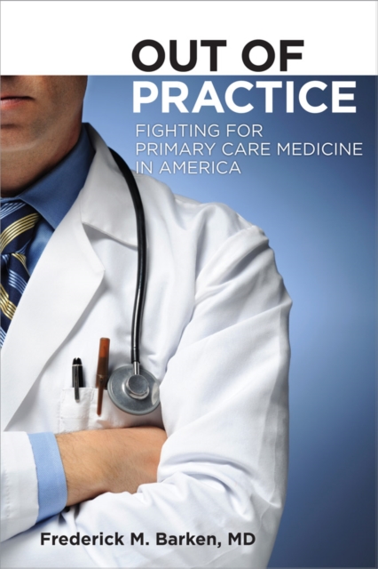 The Out of Practice : Fighting for Primary Care Medicine in America, PDF eBook