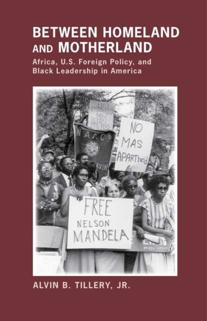 Between Homeland and Motherland : Africa, U.S. Foreign Policy, and Black Leadership in America, EPUB eBook