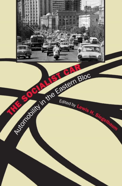 The Socialist Car : Automobility in the Eastern Bloc, PDF eBook
