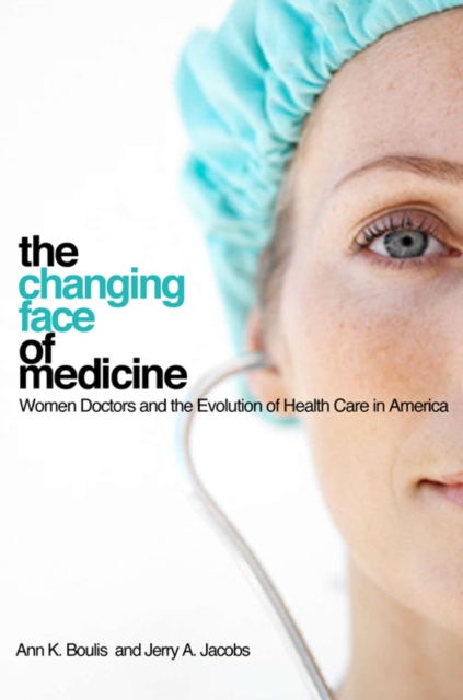 The Changing Face of Medicine : Women Doctors and the Evolution of Health Care in America, PDF eBook