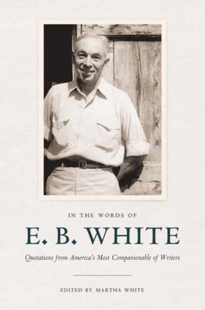 In the Words of E. B. White : Quotations from America's Most Companionable of Writers, PDF eBook