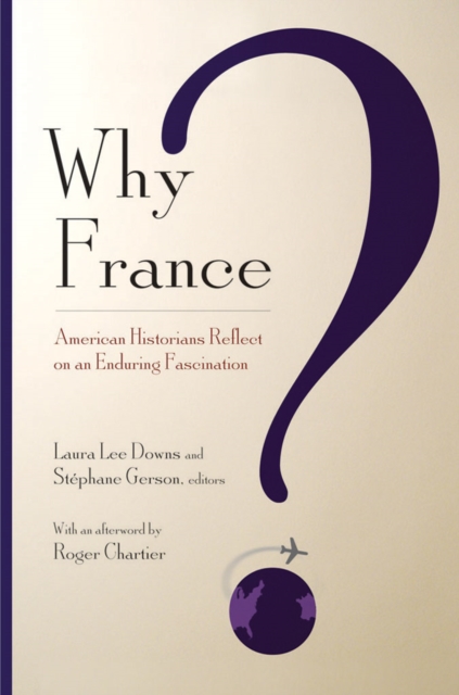 Why France? : American Historians Reflect on an Enduring Fascination, EPUB eBook