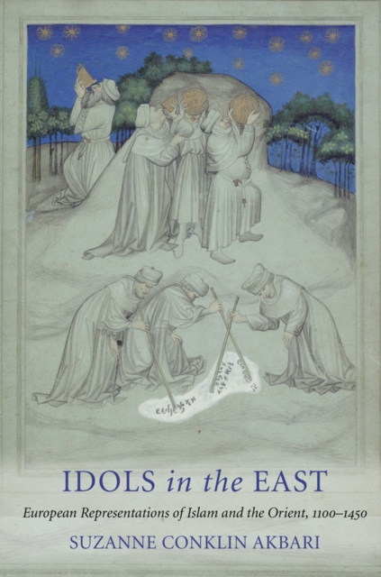 Idols in the East : European Representations of Islam and the Orient, 1100-1450, EPUB eBook