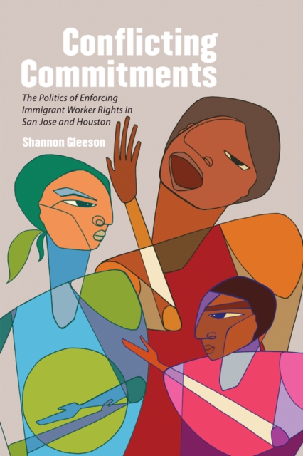 Conflicting Commitments : The Politics of Enforcing Immigrant Worker Rights in San Jose and Houston, EPUB eBook