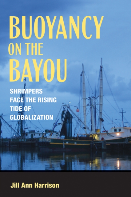 Buoyancy on the Bayou : Shrimpers Face the Rising Tide of Globalization, EPUB eBook