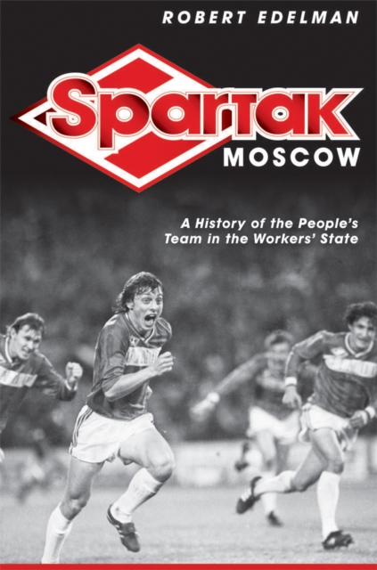 Spartak Moscow : A History of the People's Team in the Workers' State, PDF eBook
