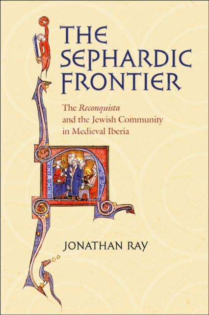Sephardic Frontier : The "Reconquista" and the Jewish Community in Medieval Iberia, EPUB eBook