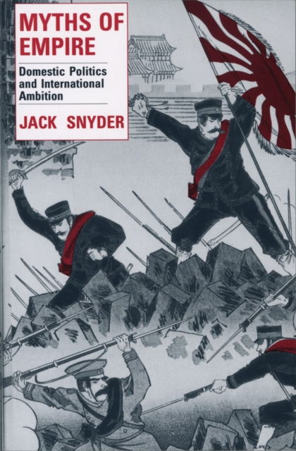 Myths of Empire : Domestic Politics and International Ambition, PDF eBook