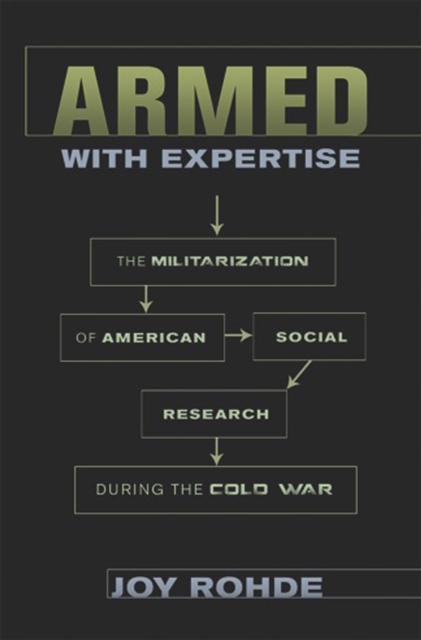 Armed with Expertise : The Militarization of American Social Research during the Cold War, PDF eBook