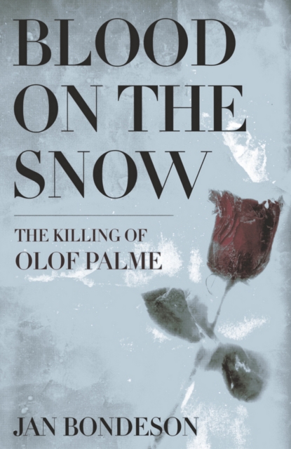Blood on the Snow : The Killing of Olof Palme, EPUB eBook