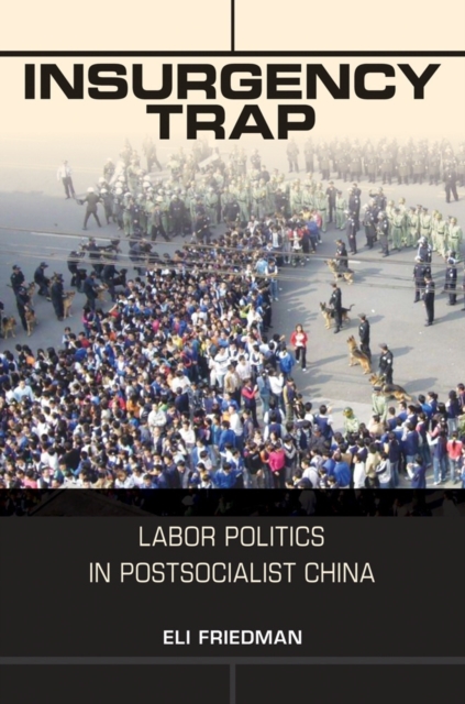 Insurgency Trap : Labor Politics in Postsocialist China, PDF eBook