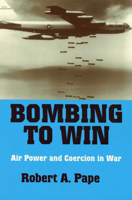 Bombing to Win : Air Power and Coercion in War, EPUB eBook