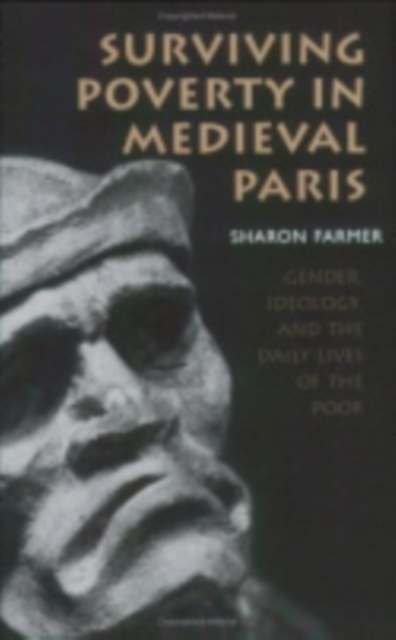 Surviving Poverty in Medieval Paris : Gender, Ideology, and the Daily Lives of the Poor, Paperback / softback Book