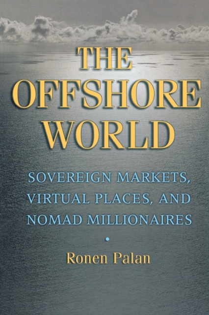 The Offshore World : Sovereign Markets, Virtual Places, and Nomad Millionaires, Paperback / softback Book