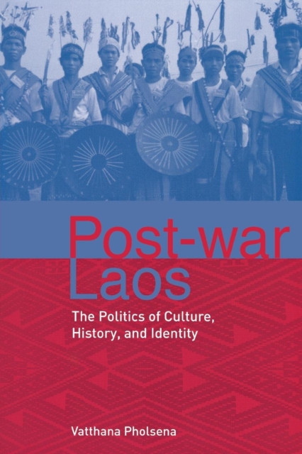 Post-war Laos : The Politics of Culture, History, and Identity, Paperback / softback Book