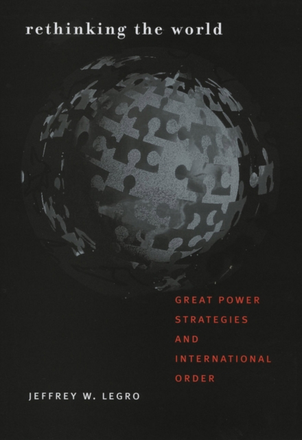 Rethinking the World : Great Power Strategies and International Order, Paperback / softback Book