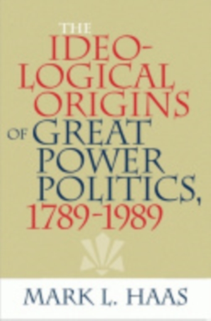 The Ideological Origins of Great Power Politics, 1789–1989, Paperback / softback Book