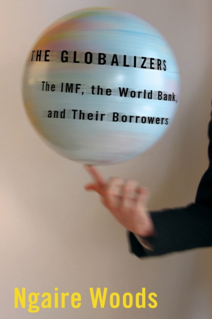 The Globalizers : The IMF, the World Bank, and Their Borrowers, Paperback / softback Book