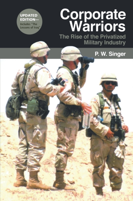 Corporate Warriors : The Rise of the Privatized Military Industry, Paperback / softback Book