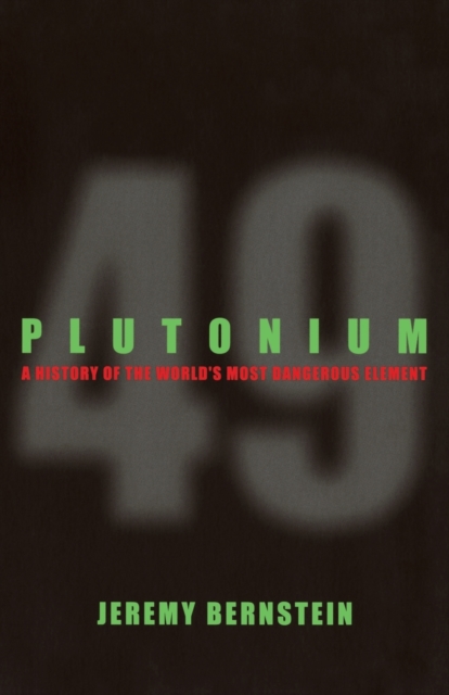 Plutonium : A History of the World's Most Dangerous Element, Paperback / softback Book