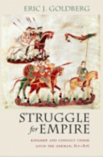 Struggle for Empire : Kingship and Conflict under Louis the German, 817–876, Paperback / softback Book
