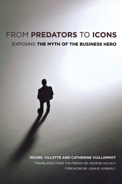 From Predators to Icons : Exposing the Myth of the Business Hero, Paperback / softback Book