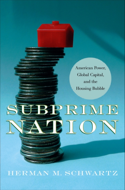 Subprime Nation : American Power, Global Capital, and the Housing Bubble, Paperback / softback Book