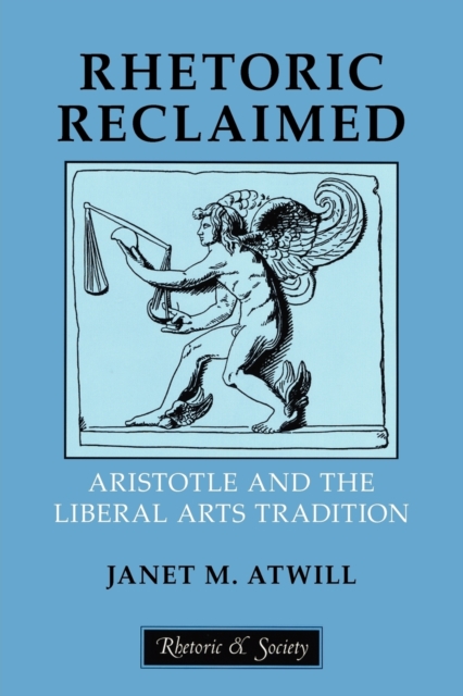 Rhetoric Reclaimed : Aristotle and the Liberal Arts Tradition, Paperback / softback Book