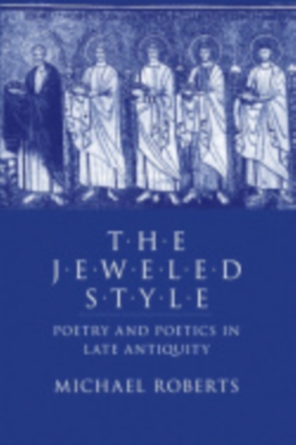 The Jeweled Style : Poetry and Poetics in Late Antiquity, Paperback / softback Book
