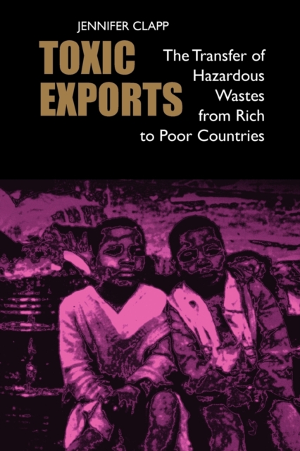 Toxic Exports : The Transfer of Hazardous Wastes from Rich to Poor Countries, Paperback / softback Book